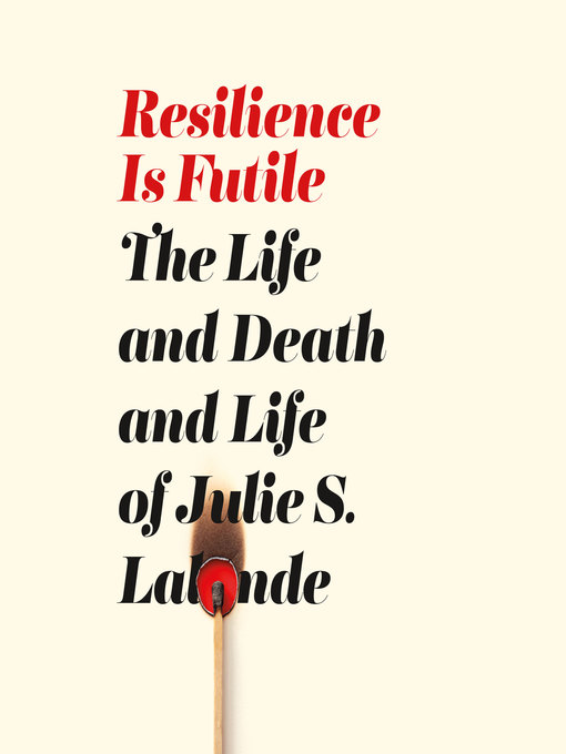 Title details for Resilience Is Futile by Julie S. Lalonde - Available